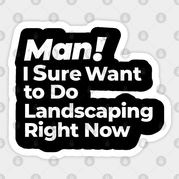 Man! I Sure Want to Do Landscaping Right Now Retro Gift Sticker by MapYourWorld